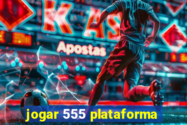 jogar 555 plataforma